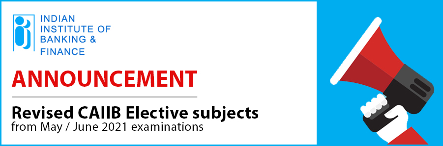 Revised Elective Subjects for June 2021 CAIIB Examinations